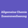 Allgemeine Chemie Zusammenfassung