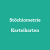 Stöchiometrie Karteikarten