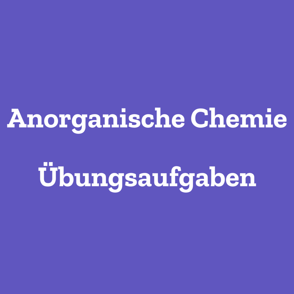 anorganische Chemie Uebungsaufgaben